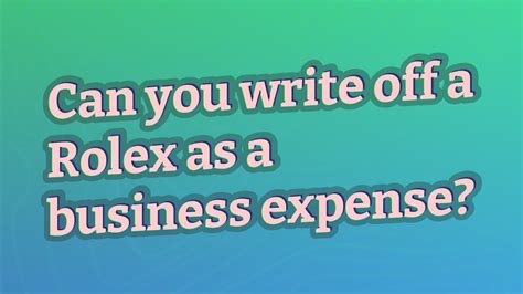 can you write off a rolex as a business expense|how to write off a rolex.